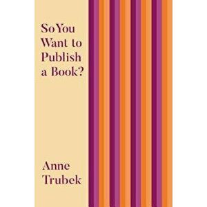So You Want to Publish a Book?, Paperback - Anne Trubek imagine