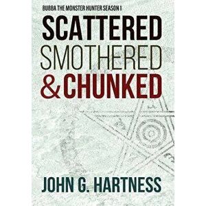 Scattered, Smothered, & Chunked: Bubba the Monster Hunter Season 1, Hardcover - John G. Hartness imagine