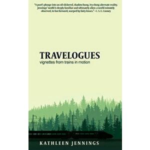 Travelogues: Vignettes from Trains In Motion, Paperback - Kathleen Jennings imagine