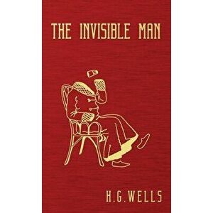 The Invisible Man: The Original 1897 Edition, Hardcover - H. G. Wells imagine