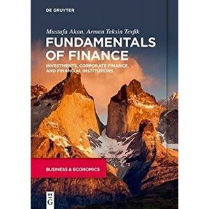Fundamentals of Finance: Investments, Corporate Finance, and Financial Institutions, Paperback - Mustafa Akan imagine