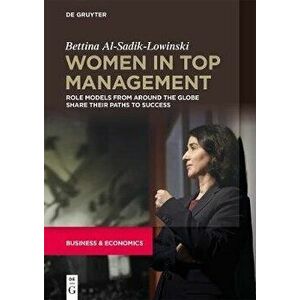 Women in Top Management: Role Models from Around the Globe Share Their Paths to Success, Paperback - Bettina Al-Sadik-Lowinski imagine