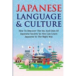 Japanese Language & Culture: How To Discover The Ins And Outs Of Japanese Society So You Can Learn Japanese In The Right Way - Yuto Kanazawa imagine