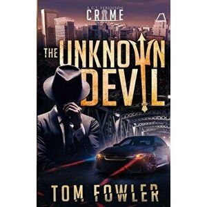 The Unknown Devil: A C.T. Ferguson Crime Novel, Paperback - Tom Fowler imagine