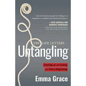 Untangling: Starting at an Ending to Find a Beginning, Paperback - Emma Grace imagine