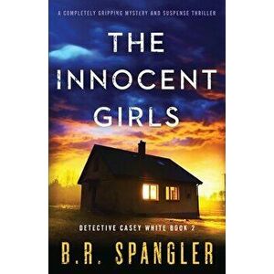 The Innocent Girls: A completely gripping mystery and suspense thriller, Paperback - B. R. Spangler imagine