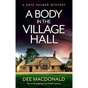 A Body in the Village Hall: An utterly gripping cozy murder mystery, Paperback - Dee MacDonald imagine