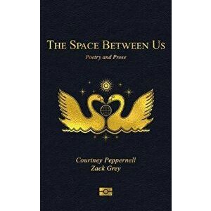 The Space Between Us: Poetry and Prose, Paperback - Courtney Peppernell imagine