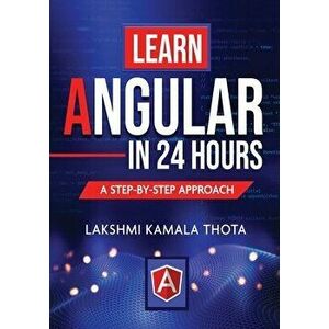 Learn Angular in 24 Hours, Paperback - Lakshmi Kamala Thota imagine