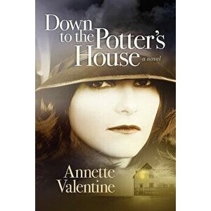 Down to the Potter's House, Paperback - Annette Valentine imagine
