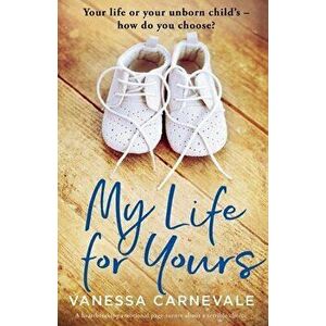 My Life for Yours: A heartbreaking emotional page-turner about a terrible choice, Paperback - Vanessa Carnevale imagine
