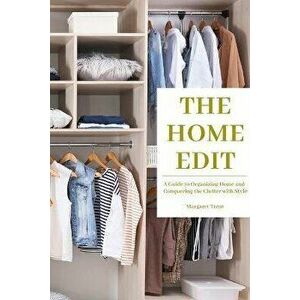 The Home Edit: A Guide to Organizing Home and Conquering the Clutter with Style (Essence Edition), Paperback - Margaret Trent imagine