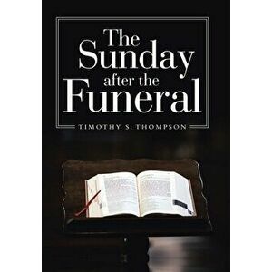 The Sunday After the Funeral, Hardcover - Timothy S. Thompson imagine