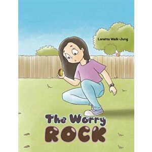 The Worry Rock, Paperback - Loretta Welk-Jung imagine