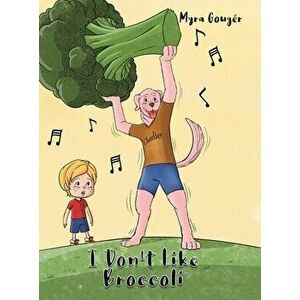 I Don't Like Broccoli, Hardcover - Myra Gougér imagine