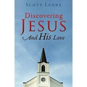 Discovering Jesus And His Love, Paperback - Scott Leone imagine