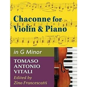 Vitali - Chaconne in G Minor for Violin & Piano, Paperback - Tomaso Antonio Vitali imagine