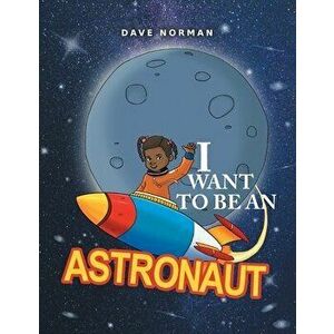 I want to be an Astronaut, Paperback - Dave Norman imagine
