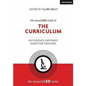 The Researched Guide to the Curriculum: An Evidence-Informed Guide for Teachers, Paperback - Clare Sealy imagine