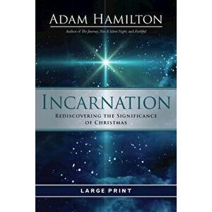 Incarnation [large Print]: Rediscovering the Significance of Christmas, Paperback - Adam Hamilton imagine