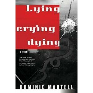 Lying Crying Dying, Paperback - Dominic Martell imagine