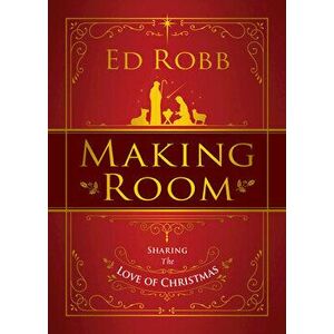 Making Room: Sharing the Love of Christmas, Paperback - Ed Robb imagine