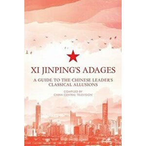 Xi Jinping's Adages: A Guide to the Chinese Leader's Classical Allusions, Paperback - *** imagine