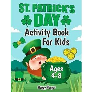 St. Patrick's Day Activity Book: The Fun and Lucky St. Patrick's Day Coloring and Activity Gift Book For Kids Ages 4-8 - Happy Harper imagine