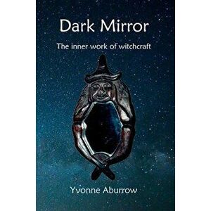 Dark Mirror: The inner work of witchcraft, Hardcover - Yvonne Aburrow imagine