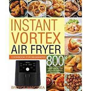 Instant Vortex Air Fryer Cookbook for Beginners, Paperback - Bronce Mancinea imagine