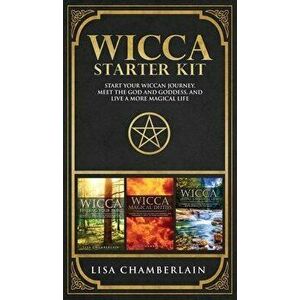 Wicca Starter Kit: Wicca for Beginners, Finding Your Path, and Living a Magical Life, Hardcover - Lisa Chamberlain imagine