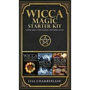 Wicca Magic Starter Kit: Candle Magic, Crystal Magic, and Herbal Magic, Hardcover - Lisa Chamberlain imagine