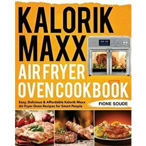 Kalorik Maxx Air Fryer Oven Cookbook, Paperback - Fione Soude imagine