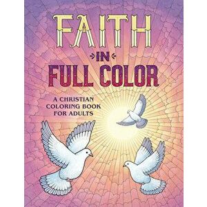 Faith in Full Color: A Christian Coloring Book for Adults, Paperback - James Newman Gray imagine