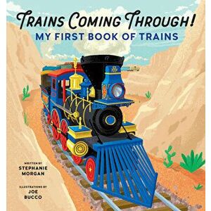 Trains Coming Through!: My First Book of Trains, Paperback - Stephanie Morgan imagine