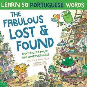 The Fabulous Lost and Found and the little mouse who spoke Portuguese: Laugh as you learn 50 Portuguese words with this bilingual English Portuguese b imagine