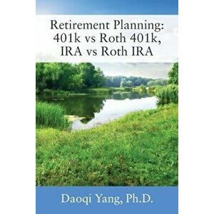 Retirement Planning: 401k vs Roth 401k, IRA vs Roth IRA, Paperback - Daoqi Yang imagine
