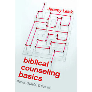 The Biblical Counseling Basics, Paperback - Jeremy Lelek imagine