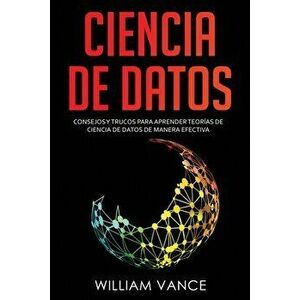 Ciencia de datos: Consejos y trucos para aprender teorías de ciencia de datos de manera efectiva, Paperback - William Vance imagine