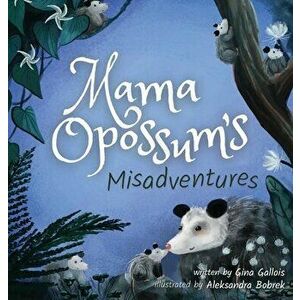Mama Opossum's Misadventures, Hardcover - Gina Gallois imagine