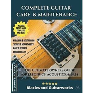 Complete Guitar Care & Maintenance: The Ultimate Owners Guide, Paperback - Jonny Blackwood imagine