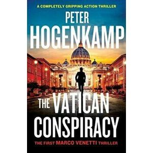 The Vatican Conspiracy: A completely gripping action thriller, Paperback - Peter Hogenkamp imagine