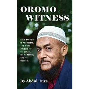 Oromo Witness, Paperback - Abdul Dire imagine