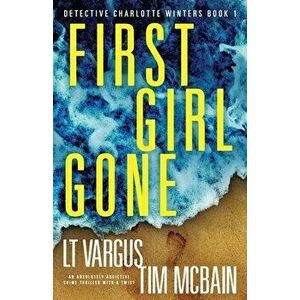 First Girl Gone: An absolutely addictive crime thriller with a twist, Paperback - L. T. Vargus imagine