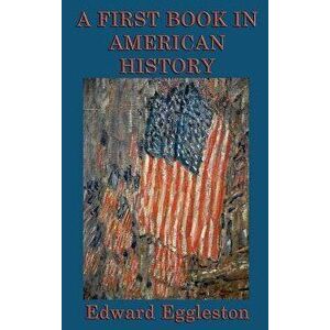 A First Book in American History, Hardcover - Edward Eggleston imagine