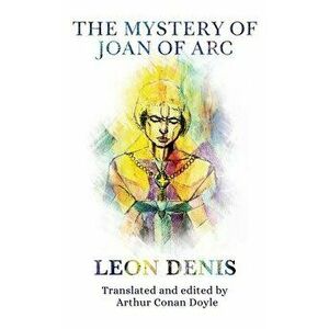 The Mystery of Joan of Arc, Paperback - Leon Denis imagine