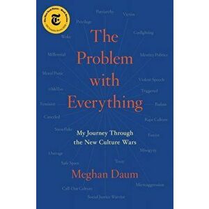 The Problem with Everything: My Journey Through the New Culture Wars, Paperback - Meghan Daum imagine