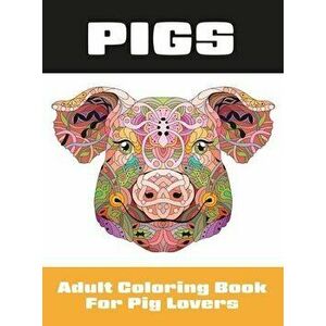 Pigs: Adult Coloring Book for Pig Lovers, Hardcover - Lasting Happiness imagine