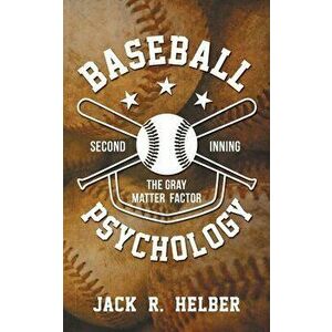 Baseball Psychology: The Gray Matter Factor - Second Inning, Paperback - Jack Helber imagine