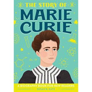 The Story of Marie Curie: A Biography Book for New Readers, Paperback - Susan B. Katz imagine